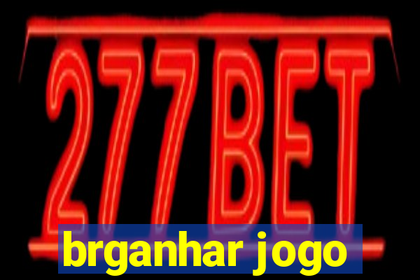 brganhar jogo